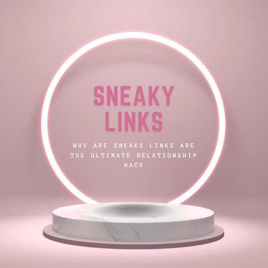 Why Sneaky Links are the Ultimate Relationship Hack